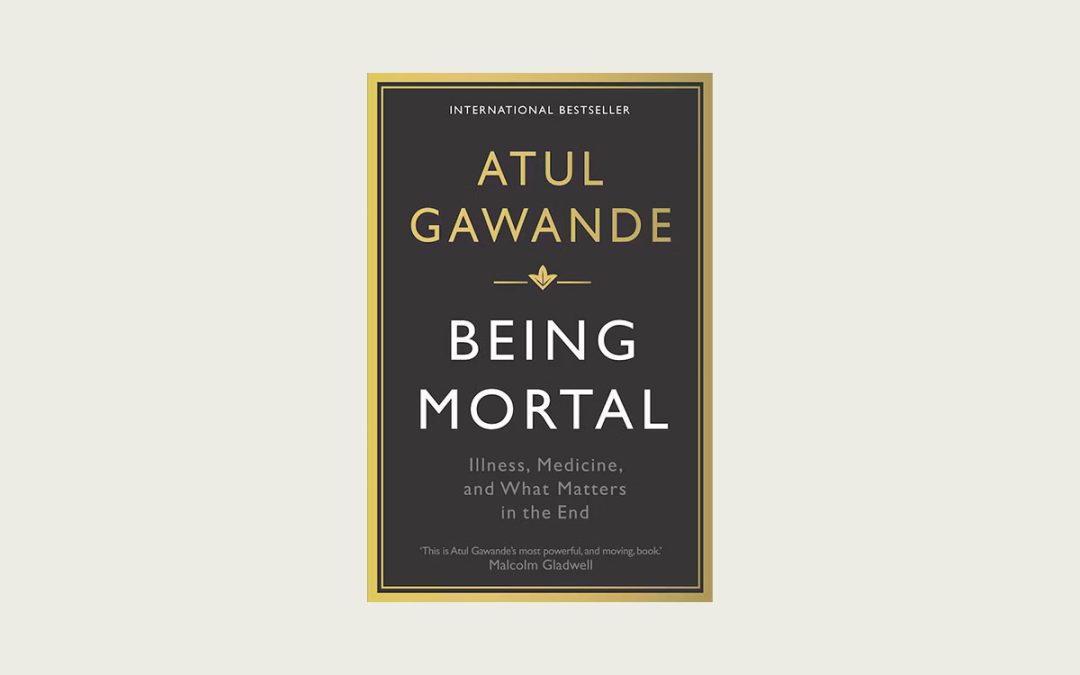 Being mortal – Atul Gawande